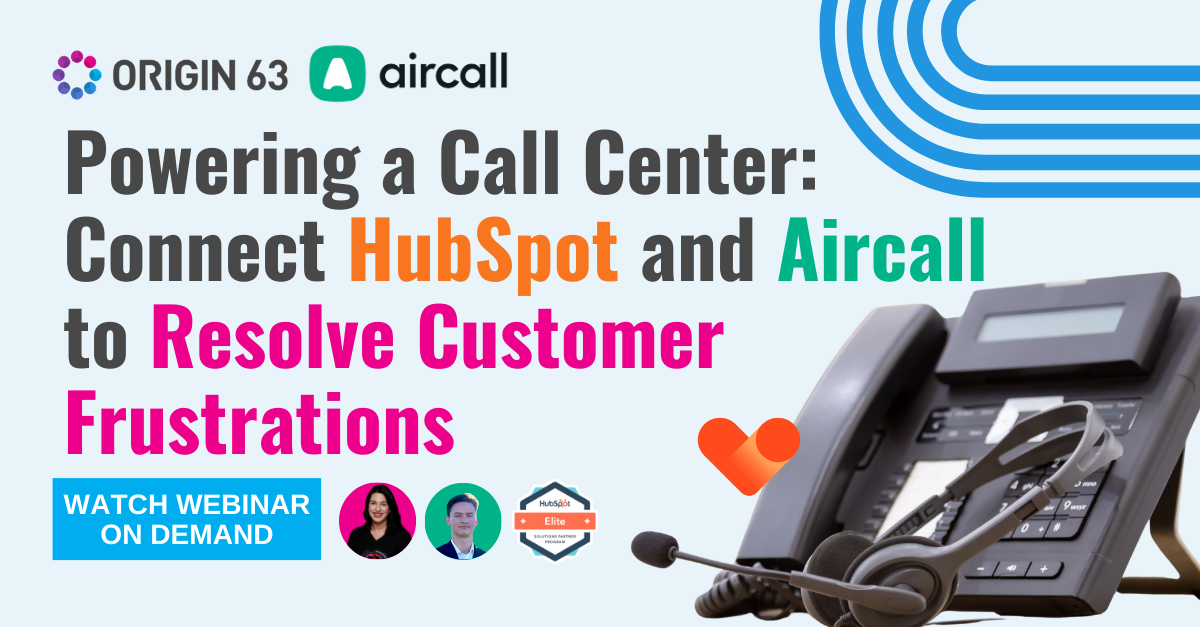 Watch Our Webinar “Powering A Call Center: Connecting HubSpot And Aircall To Resolve Customer Frustrations”