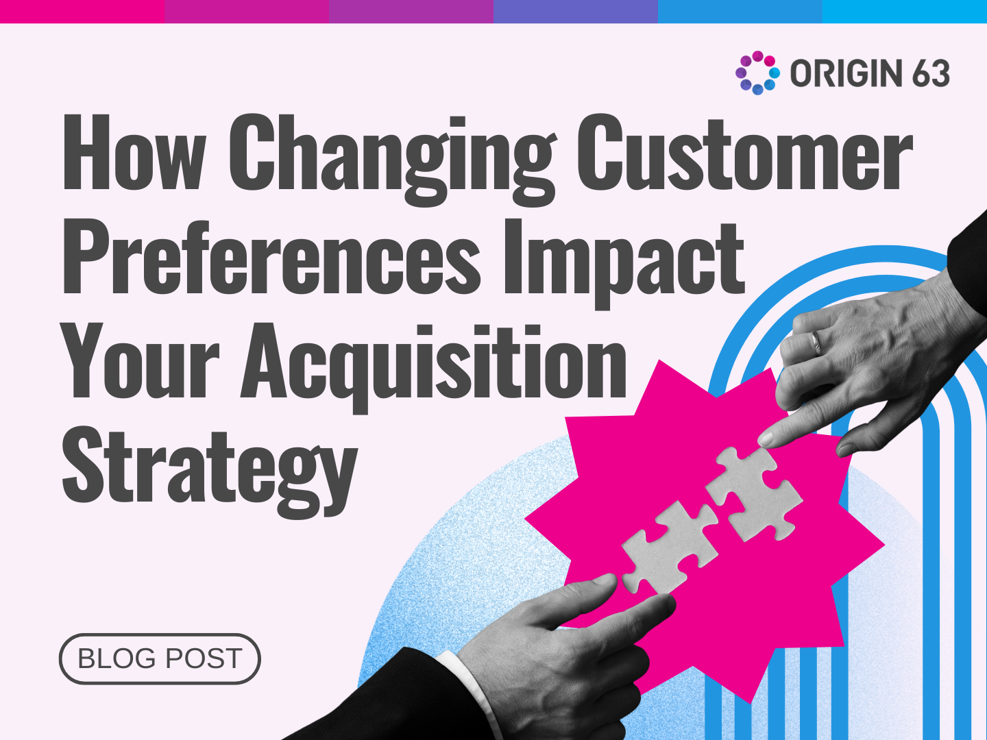 Learn how evolving customer needs should shape your acquisition strategy to drive better results.