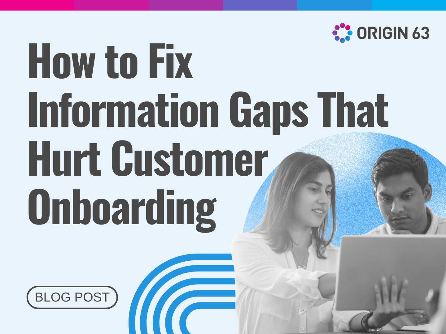 Tackle customer onboarding challenges by improving internal knowledge sharing and collecting better input.